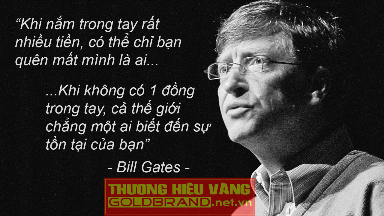 Bill Gates: ''Khi không 1 xu dính túi, cả thế giới sẽ quên bạn...''